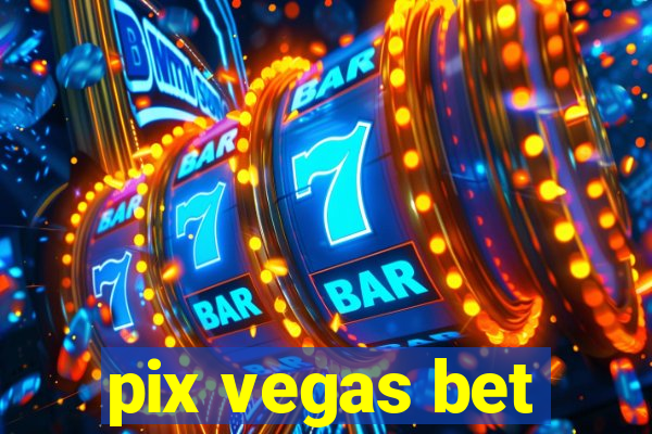 pix vegas bet